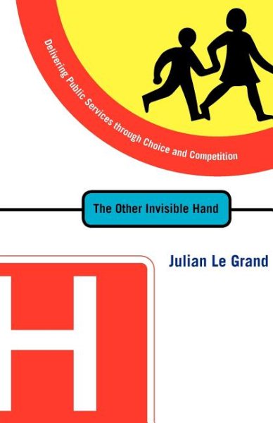 The Other Invisible Hand: Delivering Public Services through Choice and Competition cover
