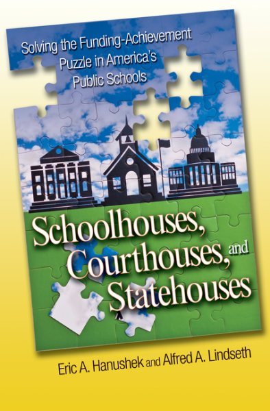 Schoolhouses, Courthouses, and Statehouses: Solving the Funding-Achievement Puzzle in America's Public Schools cover