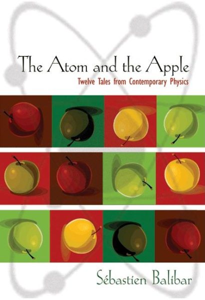 The Atom and the Apple: Twelve Tales from Contemporary Physics