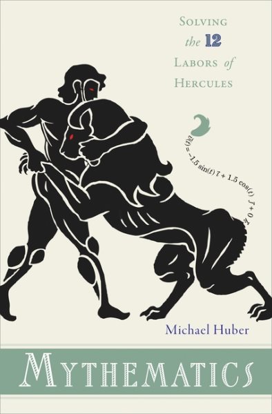 Mythematics: Solving the Twelve Labors of Hercules cover