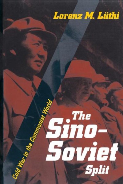 The Sino-Soviet Split: Cold War in the Communist World (Princeton Studies in International History and Politics, 109) cover