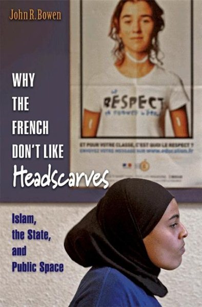 Why the French Don't Like Headscarves: Islam, the State, and Public Space cover