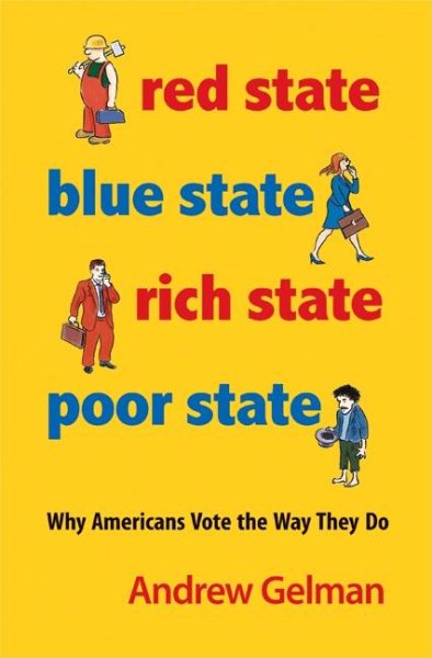Red State, Blue State, Rich State, Poor State: Why Americans Vote the Way They Do cover