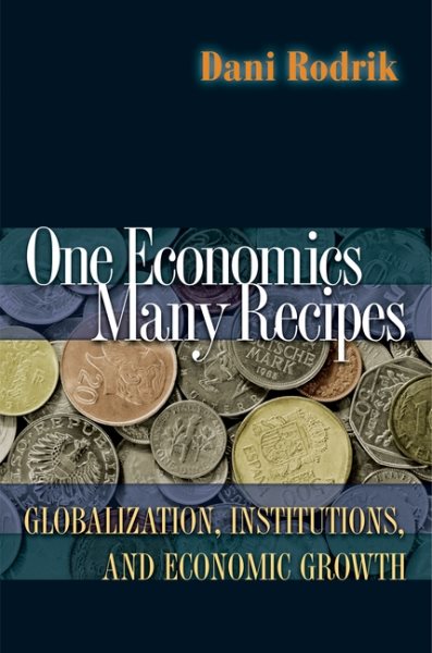 One Economics, Many Recipes: Globalization, Institutions, and Economic Growth cover