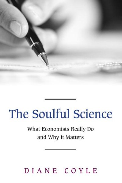 The Soulful Science: What Economists Really Do and Why It Matters - Revised Edition cover