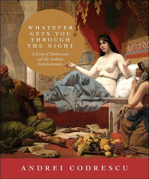 Whatever Gets You through the Night: A Story of Sheherezade and the Arabian Entertainments cover