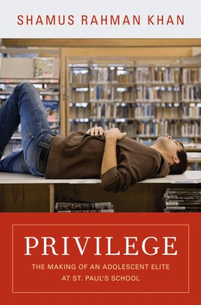 Privilege: The Making of an Adolescent Elite at St. Paul's School (The William G. Bowen Series, 65) cover