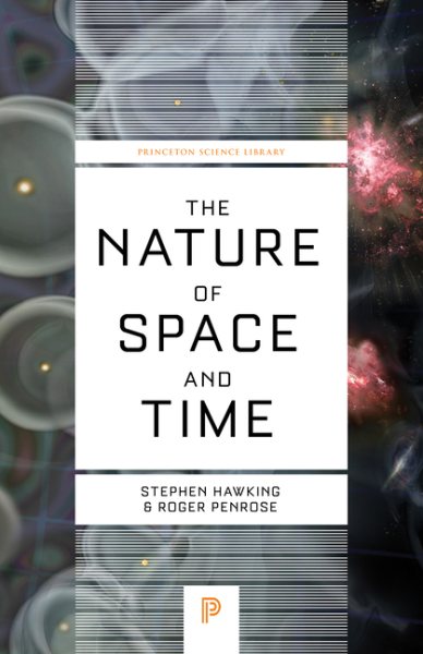 The Nature of Space and Time (Princeton Science Library) (Isaac Newton Institute Series of Lectures, 3) cover