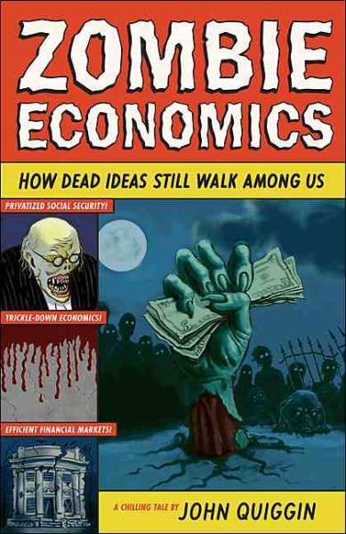 Zombie Economics: How Dead Ideas Still Walk among Us cover