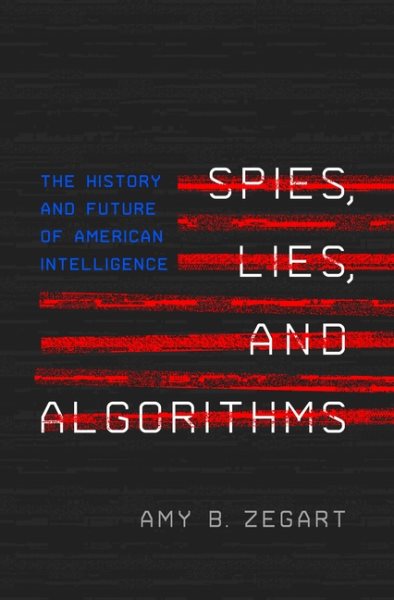 Spies, Lies, and Algorithms: The History and Future of American Intelligence cover