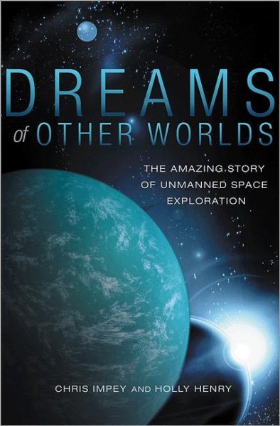 Dreams of Other Worlds: The Amazing Story of Unmanned Space Exploration cover
