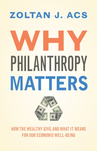 Why Philanthropy Matters: How the Wealthy Give, and What It Means for Our Economic Well-Being cover