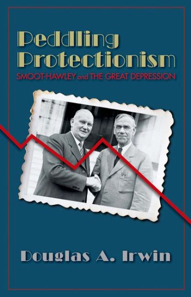 Peddling Protectionism: Smoot-Hawley and the Great Depression cover