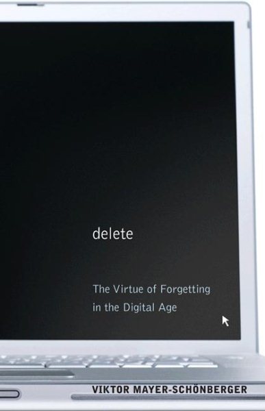Delete: The Virtue of Forgetting in the Digital Age cover
