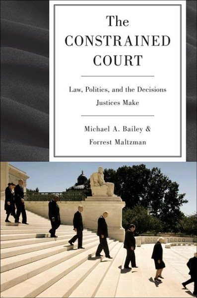 The Constrained Court: Law, Politics, and the Decisions Justices Make cover