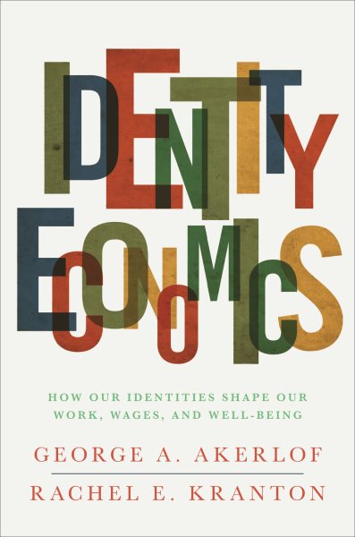 Identity Economics: How Our Identities Shape Our Work, Wages, and Well-Being cover
