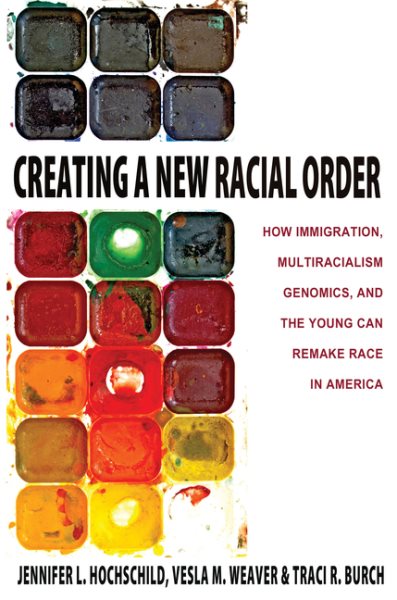 Creating a New Racial Order: How Immigration, Multiracialism, Genomics, and the Young Can Remake Race in America cover
