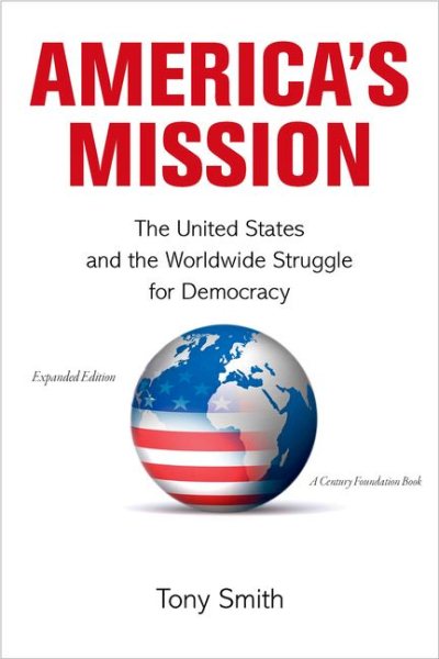 America's Mission: The United States and the Worldwide Struggle for Democracy - Expanded Edition (Princeton Studies in International History and Politics, 139) cover