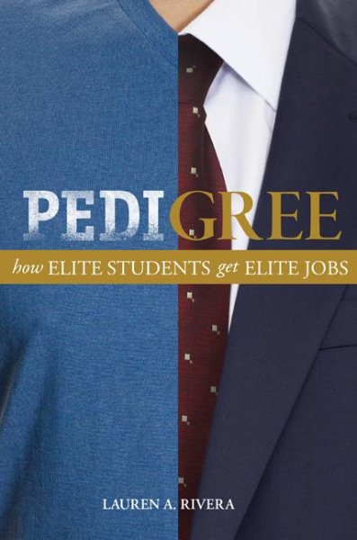Pedigree: How Elite Students Get Elite Jobs cover