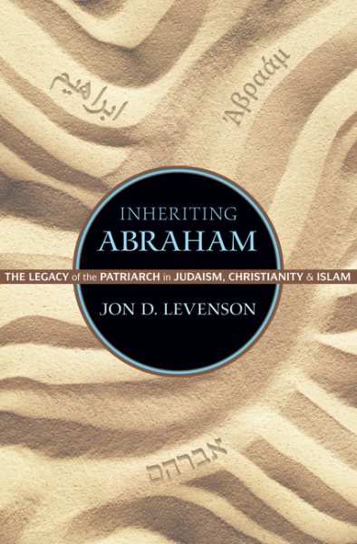Inheriting Abraham: The Legacy of the Patriarch in Judaism, Christianity, and Islam (Library of Jewish Ideas, 3) cover