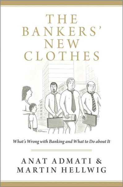 The Bankers' New Clothes: What's Wrong With Banking and What to Do About It cover