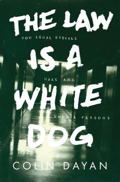 The Law Is a White Dog: How Legal Rituals Make and Unmake Persons cover