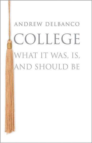 College: What It Was, Is, and Should Be (The William G. Bowen Series)