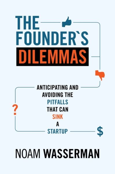 The Founder's Dilemmas: Anticipating and Avoiding the Pitfalls That Can Sink a Startup (The Kauffman Foundation Series on Innovation and Entrepreneurship, 13) cover