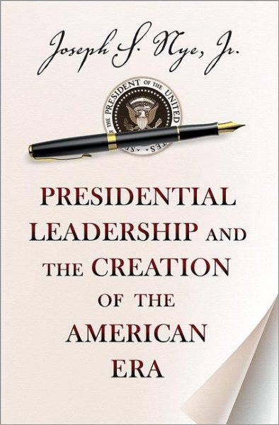 Presidential Leadership and the Creation of the American Era (The Richard Ullman Lectures) cover