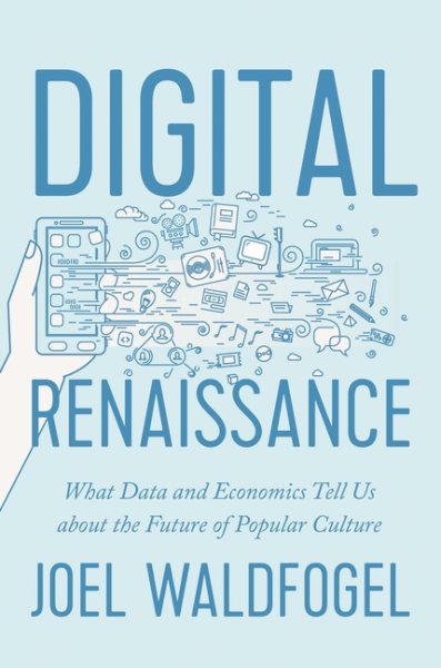 Digital Renaissance: What Data and Economics Tell Us about the Future of Popular Culture cover