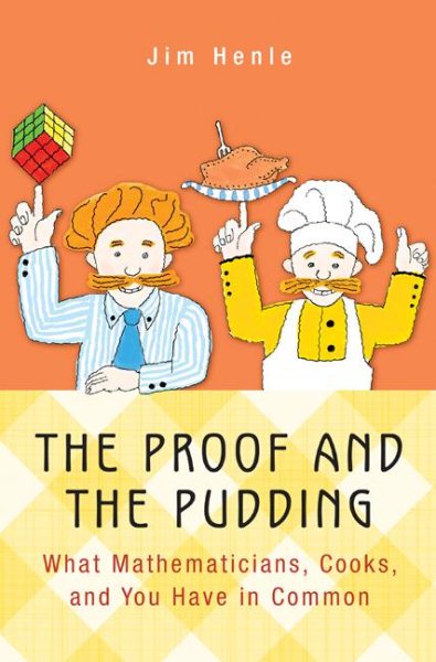 The Proof and the Pudding: What Mathematicians, Cooks, and You Have in Common cover