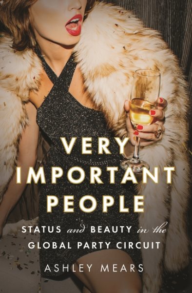 Very Important People: Status and Beauty in the Global Party Circuit cover