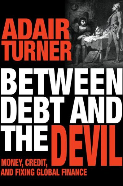 Between Debt and the Devil: Money, Credit, and Fixing Global Finance cover