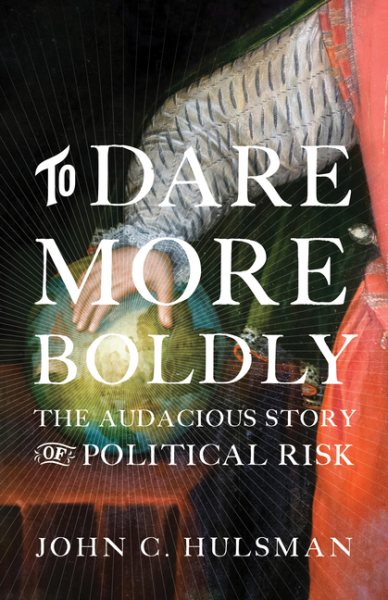 To Dare More Boldly: The Audacious Story of Political Risk cover