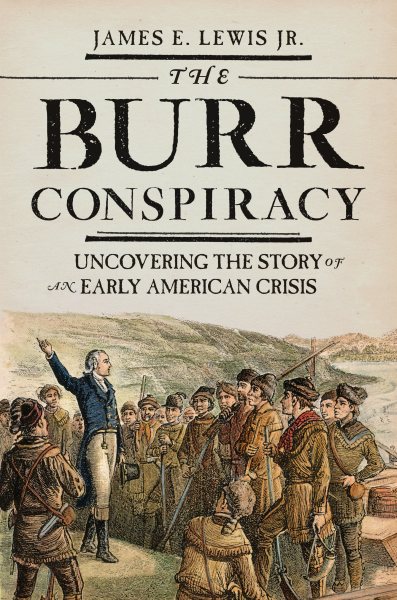 The Burr Conspiracy: Uncovering the Story of an Early American Crisis cover