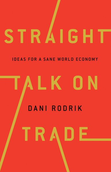 Straight Talk on Trade: Ideas for a Sane World Economy cover