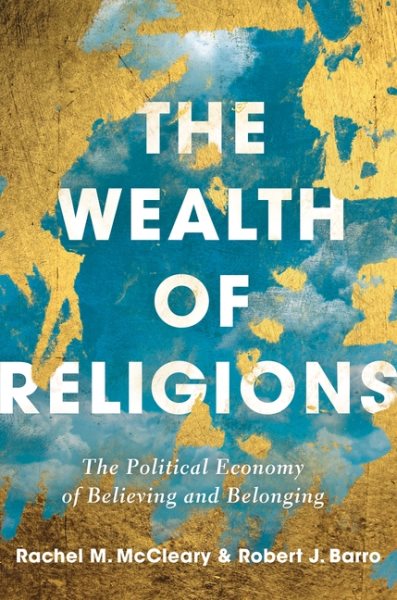 The Wealth of Religions: The Political Economy of Believing and Belonging cover