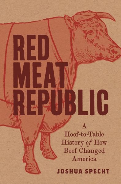 Red Meat Republic: A Hoof-to-Table History of How Beef Changed America (Histories of Economic Life, 3) cover