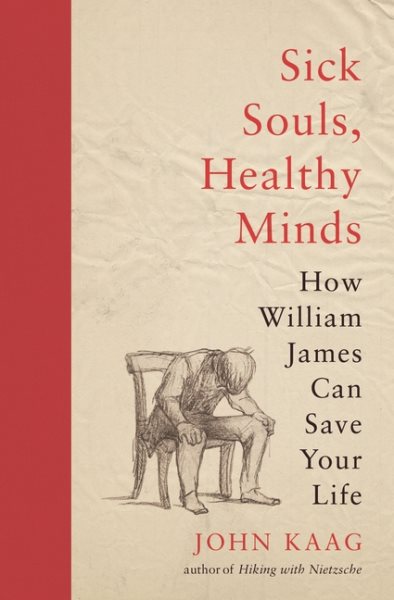Sick Souls, Healthy Minds: How William James Can Save Your Life cover