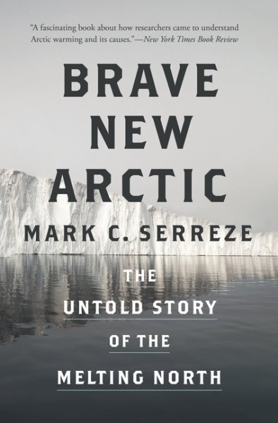 Brave New Arctic: The Untold Story of the Melting North (Science Essentials, 30)