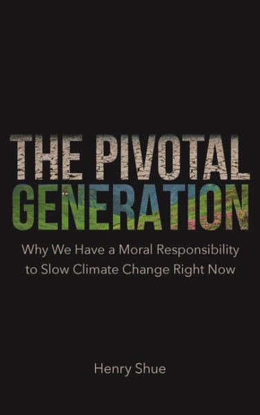 The Pivotal Generation: Why We Have a Moral Responsibility to Slow Climate Change Right Now cover