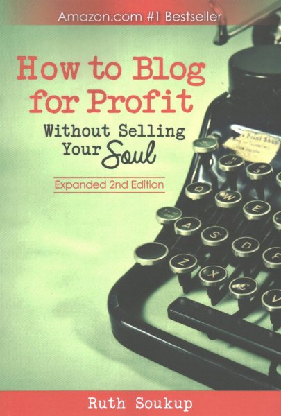 How To Blog For Profit: Without Selling Your Soul cover