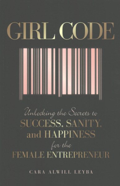 Girl Code: Unlocking the Secrets to Success, Sanity, and Happiness for the Female Entrepreneur cover