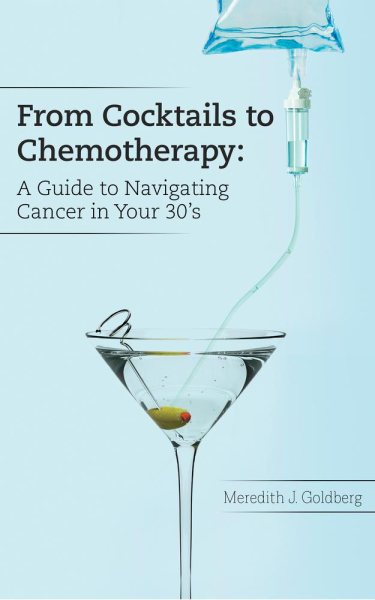 From Cocktails to Chemotherapy: A Guide to Navigating Cancer in Your 30's: A Guide to Navigating Cancer in Your 30's cover