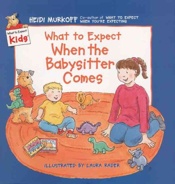 What to Expect When the Babysitter Comes (What to Expect Kids) cover