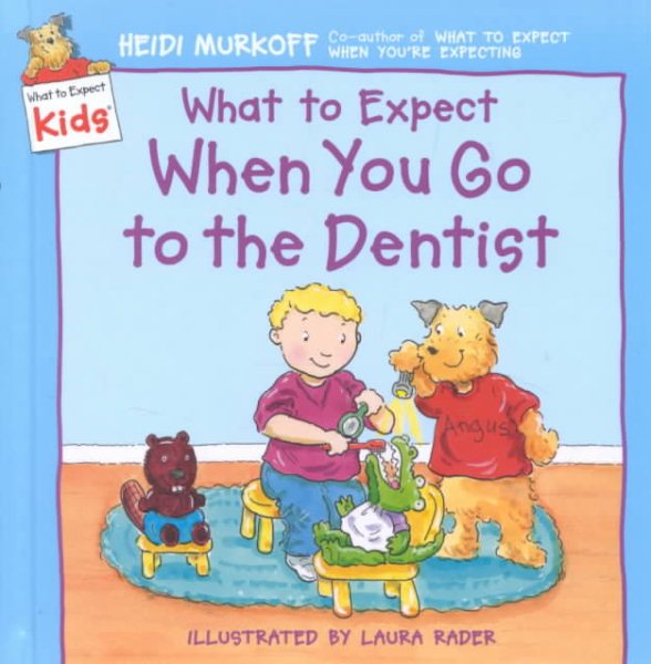 What to Expect When You Go to the Dentist (What to Expect Kids) cover