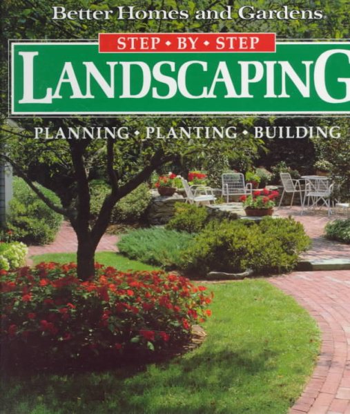 Step-By-Step Landscaping: Planning, Planting, Building (Better Homes and Gardens) cover