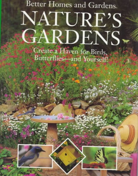 Better Homes and Gardens Nature's Gardens: Create a Haven for Birds, Butterflies-And Yourself! cover