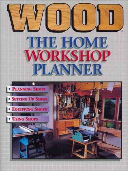 The Home Workshop Planner: A Guide to Planning, Setting Up, Equipping, and Using Your Own Home Workshop
