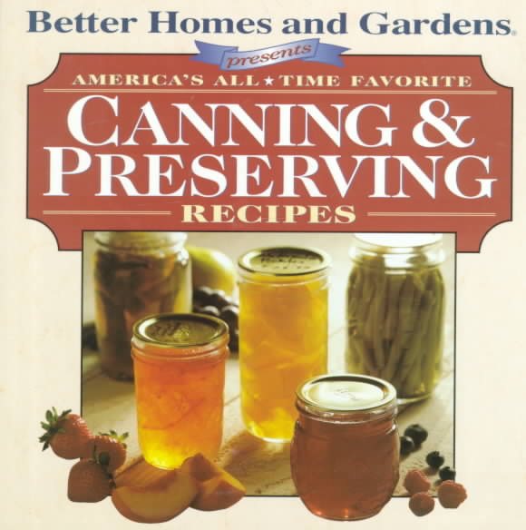 Better Homes and Gardens Presents: America's All-Time Favorite Canning & Preserving Recipes cover